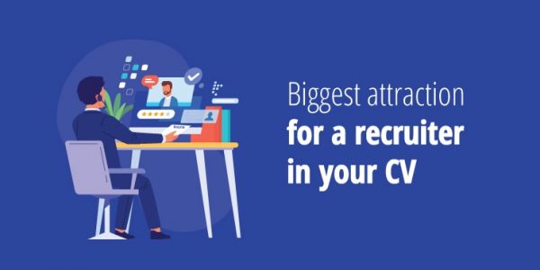 What's the biggest attraction for a recruiter in your CV